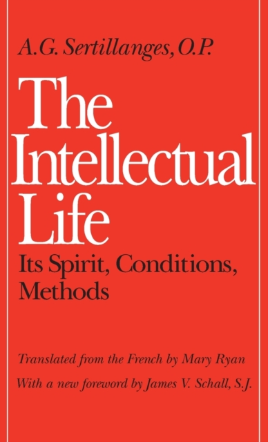 The Intellectual Life : Its Spirit, Conditions, Methods